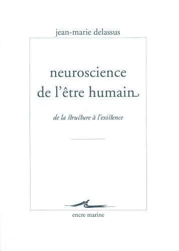 Neuroscience de l'être humain: De la structure à l'existence