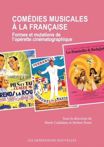 Comédies musicales à la française: Formes et mutations de l'opérette cinématographique