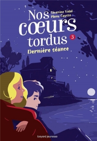 Nos coeurs tordus, Tome 03: Dernière séance