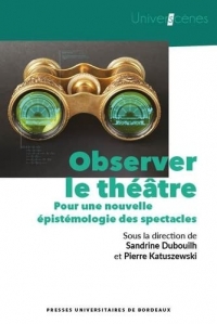 Observer le théâtre: Pour une nouvelle épistémologie des spectacles
