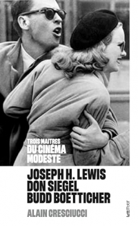 Trois maîtres du cinéma modeste : Joseph H. Lewis, Don Siegel, Budd Boetticher