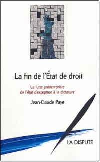 La fin de l'Etat de droit : La lutte antiterroriste, de l'état d'exception à la dictature