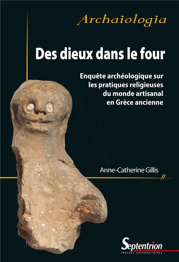 DES DIEUX DANS LE FOUR: ENQUETE ARCHEOLOGIQUE SUR LES PRATIQUES RELIGIEUSES DU MONDE ARTISANAL EN GRECE