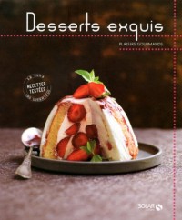 Desserts exquis - Plaisirs gourmands
