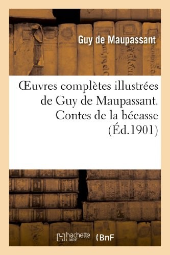 Oeuvres complètes illustrées de Guy de Maupassant. Contes de la bécasse