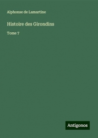 Histoire des Girondins: Tome 7
