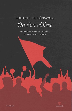 On s'en câlisse : Histoire profane de la grève, Printemps 2012, Québec