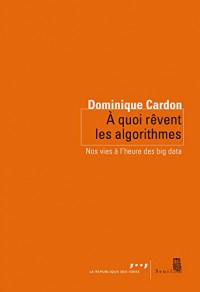 A quoi rêvent les algorithmes. Nos vies à l'heure