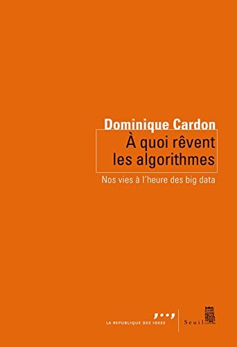 A quoi rêvent les algorithmes. Nos vies à l'heure