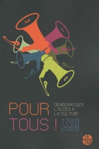 Pour tous ! : 1789-2009 Démocratiser l'accès à la culture