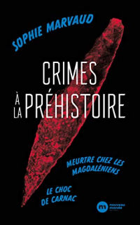 Crimes à la préhistoire: Le choc de Carnac - Meurtre chez les Magdaléniens