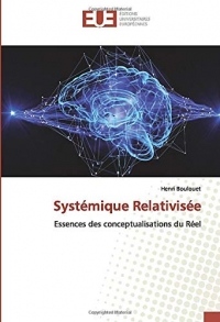 Systémique Relativisée: Essences des conceptualisations du Réel