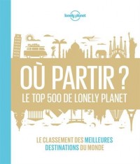 Où partir? Le top 500 de Lonely Planet - 1ed