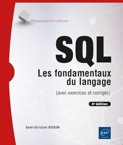 SQL - Les fondamentaux du langage (avec exercices et corrigés) - (6e édition): Les fondamentaux du langage (avec exercices et corrigés) - (6e édition)