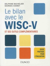 Le bilan avec le Wisc-V et ses outils complémentaires - Guide pratique pour l'évaluation