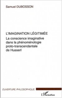 L'imagination légitimée : La conscience imaginative dans la phénoménologie proto-transcendantale de Husserl