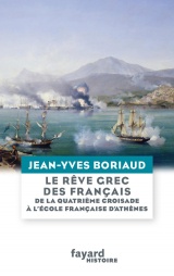 Le rêve grec des Français: De la quatrième croisade à l École française d Athènes