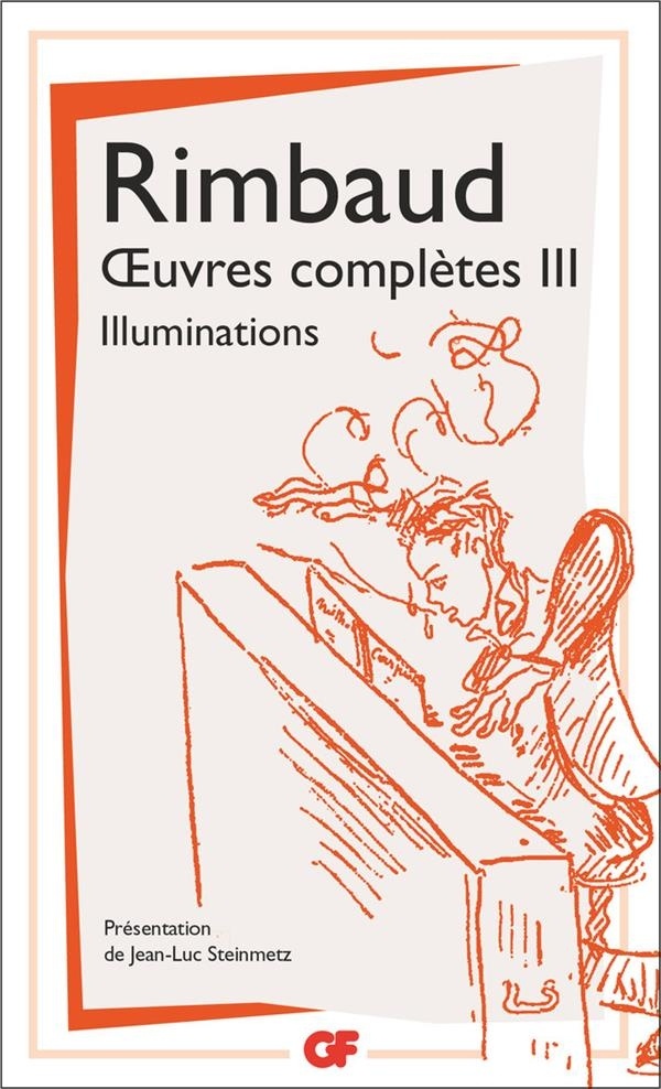 Oeuvres complètes : Tome 3, Illuminations ; Correspondance