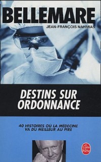 Destins sur ordonnance : 40 histoires où la médecine va du meilleur au pire