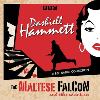 Dashiell Hammett: The Maltese Falcon & other adventures: A BBC Radio Collection