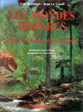 Les mondes disparus: Atlas de la dérive des continents.