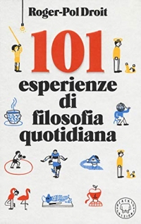 101 esperienze di filosofia quotidiana