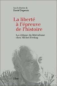 La liberté à l'épreuve de l'histoire - La critique du libéralisme chez Michel Freitag