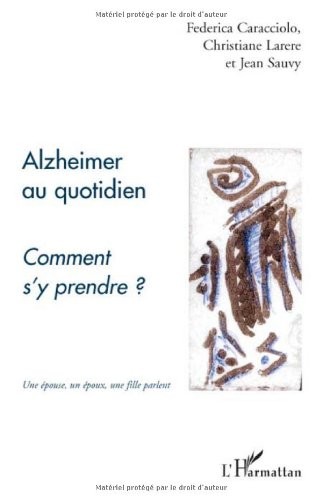 Alzheimer au quotidien : Comment s'y prendre ?