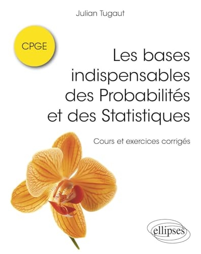 Les bases indispensables des Probabilités et des Statistiques CPGE: Cours et exercices corrigés