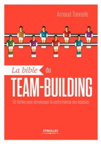La bible du team building: 55 fiches pour développer la performance des équipes.