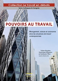 Pouvoirs au travail – Management, statuts et autonomie dans les situations de travail contemporaines