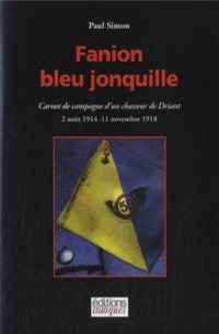 Fanion bleu jonquille : Carnet de campagne d’un chasseur de Driant (1914-1918)