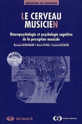 Le cerveau musicien : Neuropsychologie cognitive de la perception musicale (1Cédérom)