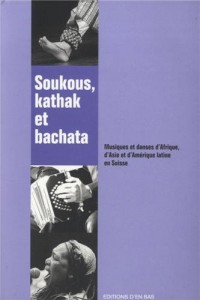 Soukous, Kathak et Bachata. Musiques et Danses d'Afrique, d'Asie et d 'Amerique Latine en Suisse