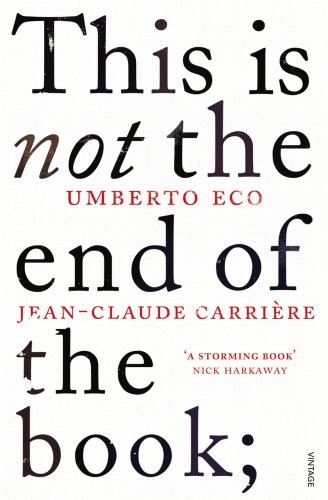 This is Not the End of the Book: A conversation curated by Jean-Philippe de Tonnac [9780099552451]