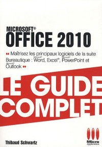 Office 2010 : Le guide complet