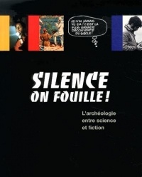 Silence on fouille ! : L'archéologie entre science et fiction