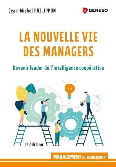 La nouvelle vie des managers: Devenir leader de l'intelligence coopérative