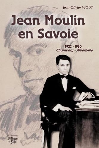 Jean Moulin en Savoie: 1922-1930 Chambéry / Alberville