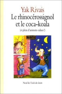 LE RHINOCEROSSIGNOL ET LE COCA-KOALA. Et plein d'animots-valises !