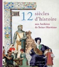Douze Siecles d'Histoire aux Archives de Seine-Maritime