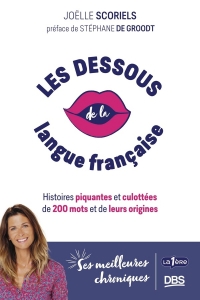 Les dessous de la langue française: Histoires piquantes et culottées de 200 mots et de leurs origines