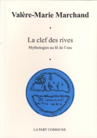 La clef des rives : Mythologies au fil de l'eau