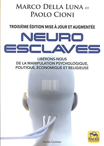 Neuro-esclaves: Libérons-nous de la manipulation psychologique, politique, économique et religieuse