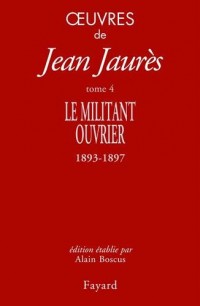 Oeuvres tome 4: Le militant ouvrier 1893-1897