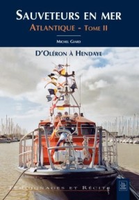 Sauveteurs en mer : Atlantique Tome 2, D'Oléron à Hendaye