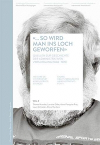 «… so wird man ins Loch geworfen» : Volume 9, Quellen zur geschichte der Administrativen versorgung (1848-1978)