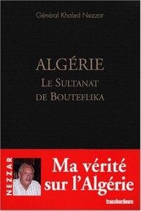 Algérie, le Sultanat de Bouteflika