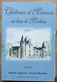 Châteaux et manoirs en baie de Morlaix - Tome IV