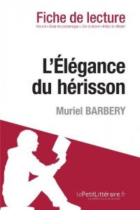 L'Élégance du hérisson de Muriel Barbery (Fiche de lecture): Résumé Complet Et Analyse Détaillée De L'oeuvre